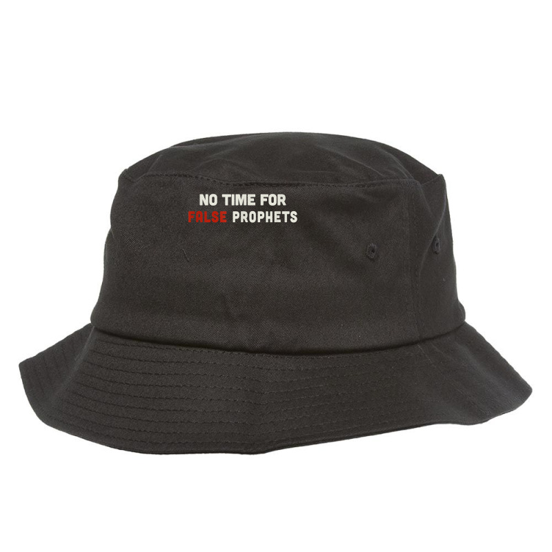 Christian Shirts For Men & Women No Time For False Prophets. T Shirt Bucket Hat by Sand King | Artistshot