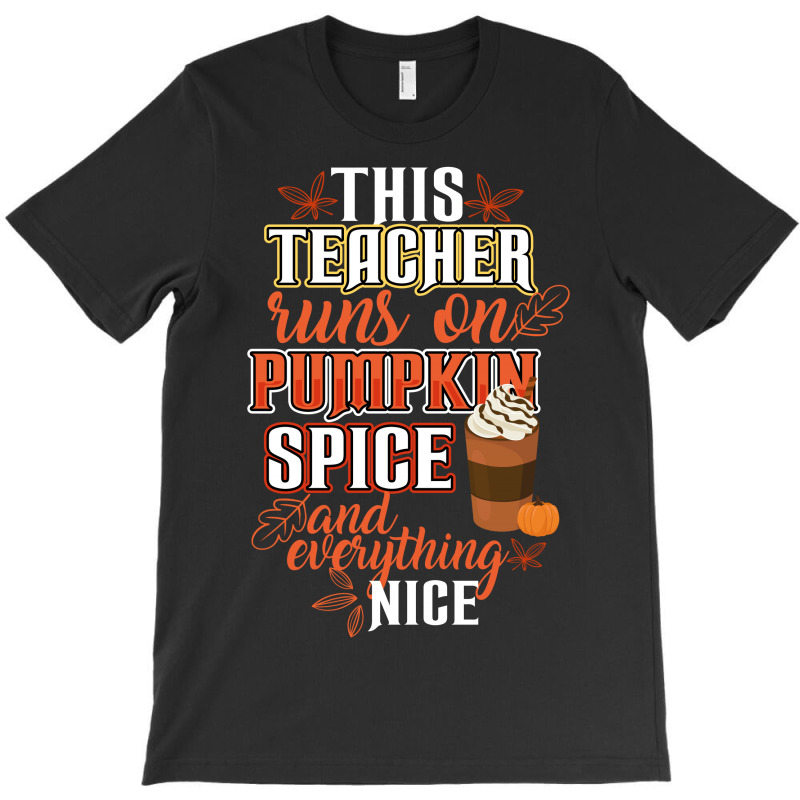 This Teacher Wins On Pumpkin Spice And Everything Nice T-shirt | Artistshot