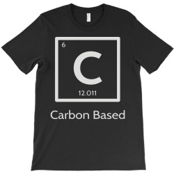 carbon based organism T-Shirt | Artistshot
