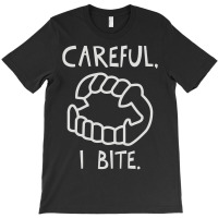 Careful I Bite T-shirt | Artistshot
