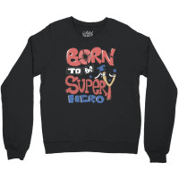 Born To Be Super Hero Crewneck Sweatshirt | Artistshot