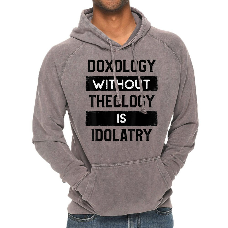 Doxology Without Theology Is Idolatry   Christian T Shirt Vintage Hoodie | Artistshot