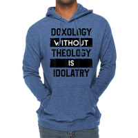 Doxology Without Theology Is Idolatry   Christian T Shirt Lightweight Hoodie | Artistshot