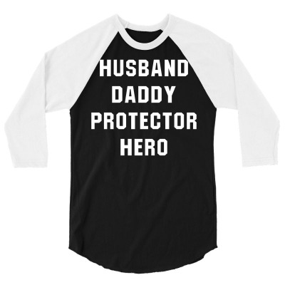 Husband Daddy Protector Hero 3/4 Sleeve Shirt Designed By Cosby