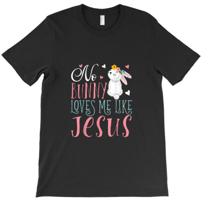 No Bunny Loves Me Like Jesus Christian Easter Girls Gift T-shirt Designed By Hajarbor
