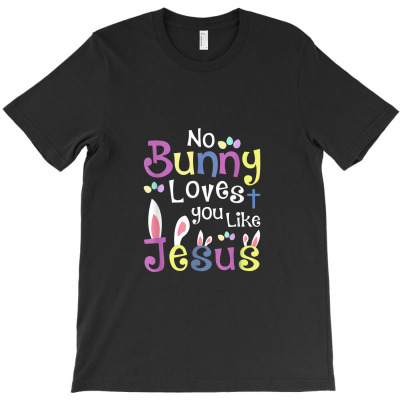 No Bunny Loves Me Like Jesus Christian Easter T-shirt Designed By Hajarbor