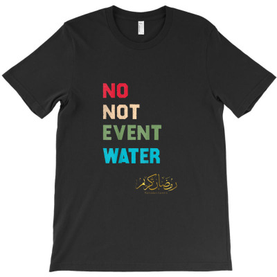 No Not Even Water Fasting Muslim 2022 Ramadan Kareem T-shirt Designed By Hajarbor