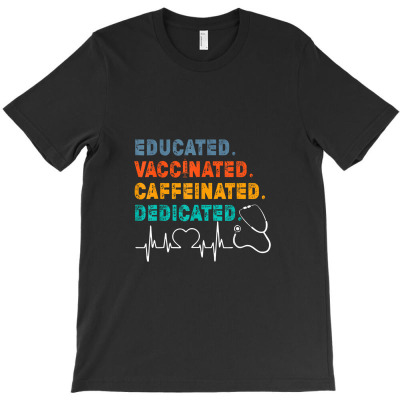 Nurse Educated Vaccinated Caffeinated Dedicated Nursing Gift T-shirt Designed By Hajarbor