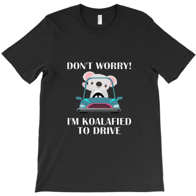 On't Worry I'm Koalafied To Drive Funny Shirt New Driver T-shirt Designed By Hajarbor