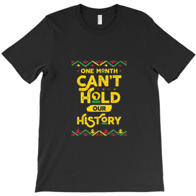 One Month Can't Hold Our History African Black History Month T-shirt Designed By Hajarbor