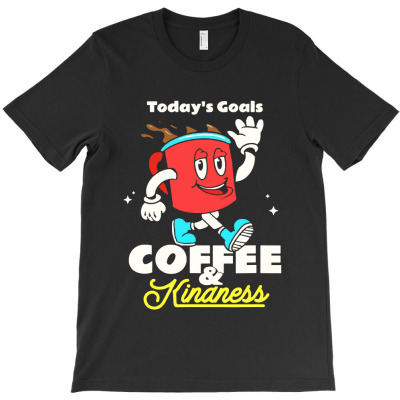 Today's Goals Are Coffee T-shirt Designed By Nicholas J Pressley