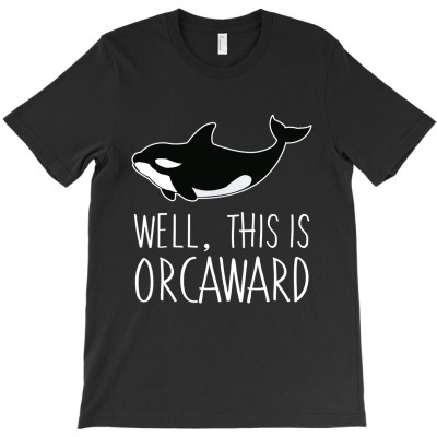 Well This Is Orcaward T-shirt Designed By Nicholas J Pressley