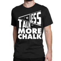 Less Talk More Chalk Billiard Classic T-shirt | Artistshot