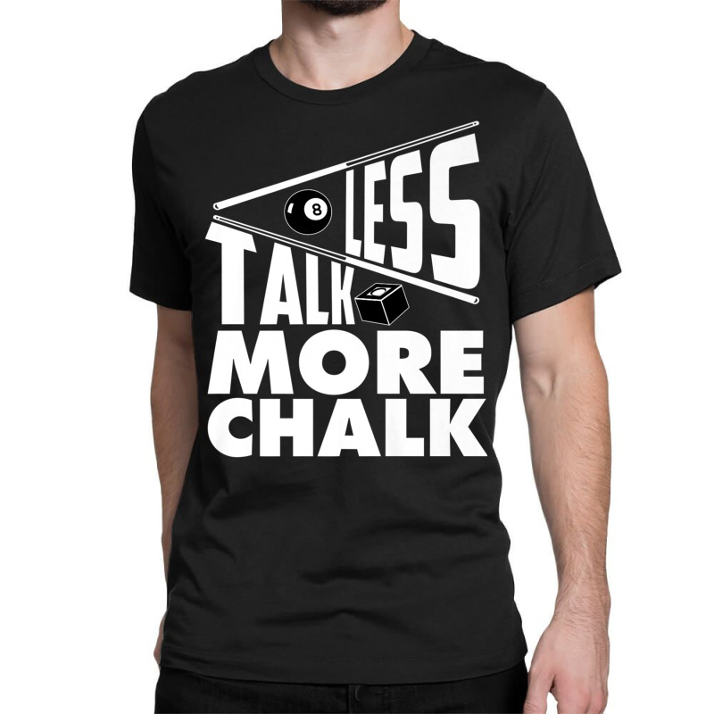 Less Talk More Chalk Billiard Classic T-shirt | Artistshot