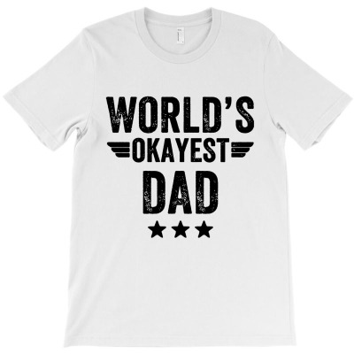World's  Okayest Dad T-shirt Designed By Nicholas J Pressley