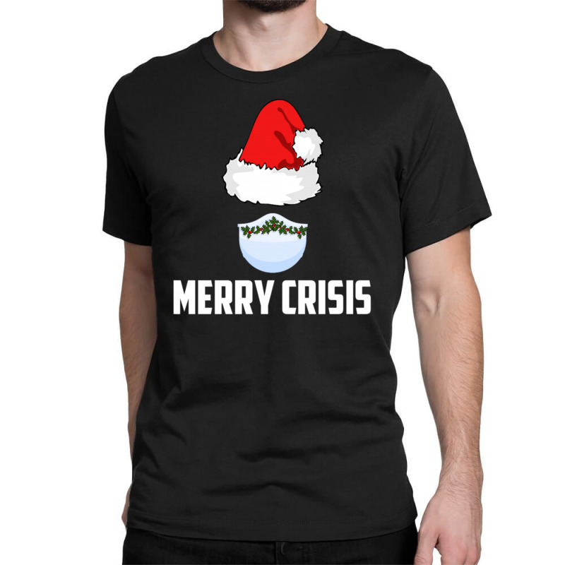 Merry Crisis Happy New Fear Lets Celebrate Quarantined Christmas Classic T-shirt | Artistshot