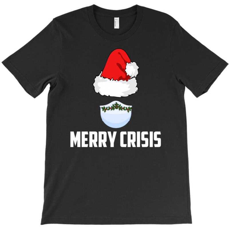 Merry Crisis Happy New Fear Lets Celebrate Quarantined Christmas T-shirt | Artistshot