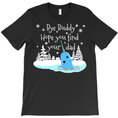 Bye Buddy Hope You Find Your Dad T-shirt Designed By Ismatul Umi