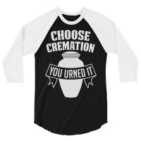 Choose Cremation 3/4 Sleeve Shirt | Artistshot