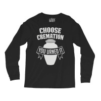 Choose Cremation Long Sleeve Shirts | Artistshot