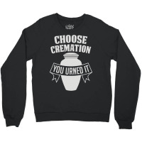 Choose Cremation Crewneck Sweatshirt | Artistshot