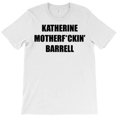 Katherine Mfin' Barrell T-shirt Designed By Ismatul Umi