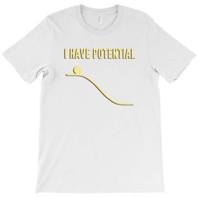 I Have Potential Energy T-shirt Designed By Ismatul Umi