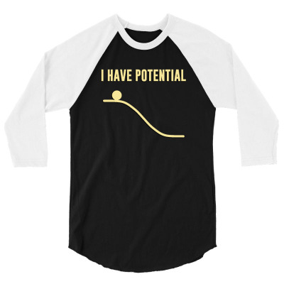 I Have Potential Energy 3/4 Sleeve Shirt Designed By Umiismatul