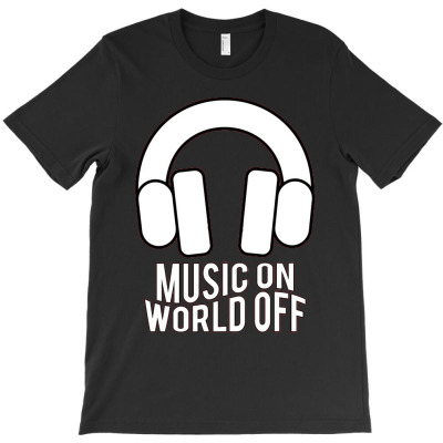 Music On, World Off T-shirt Designed By Ismatul Umi