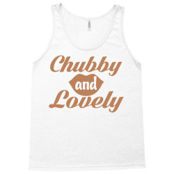 chubby and lovely Tank Top | Artistshot