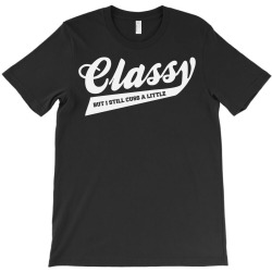 classy but i still cuss a little T-Shirt | Artistshot