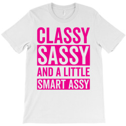 classy sassy and a little smart assy T-Shirt | Artistshot