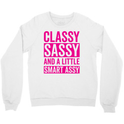 classy sassy and a little smart assy Crewneck Sweatshirt | Artistshot