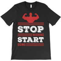 Stop Wishing Start Doing Motivational Quote T-shirt | Artistshot