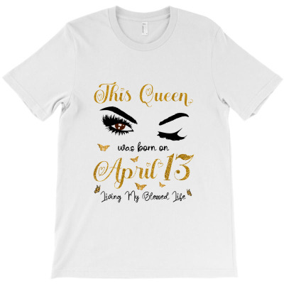Womens This Was Born On April 13 Living My Blessed Life T-shirt Designed By Makhluktuhanpalingseksi
