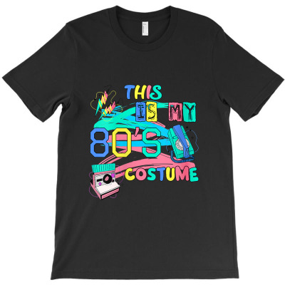Womens This Is My 80's Costume I Love The 80s Theme Designs T-shirt Designed By Makhluktuhanpalingseksi
