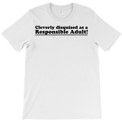 cleverly disguised as a responsible adult T-Shirt | Artistshot