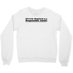 cleverly disguised as a responsible adult Crewneck Sweatshirt | Artistshot