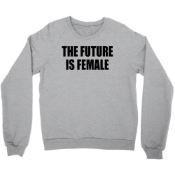 the future is female Crewneck Sweatshirt | Artistshot