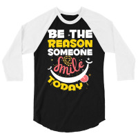 Be The Reason Someone Smiles Today T  Shirt Motivation Be The Reason S 3/4 Sleeve Shirt | Artistshot