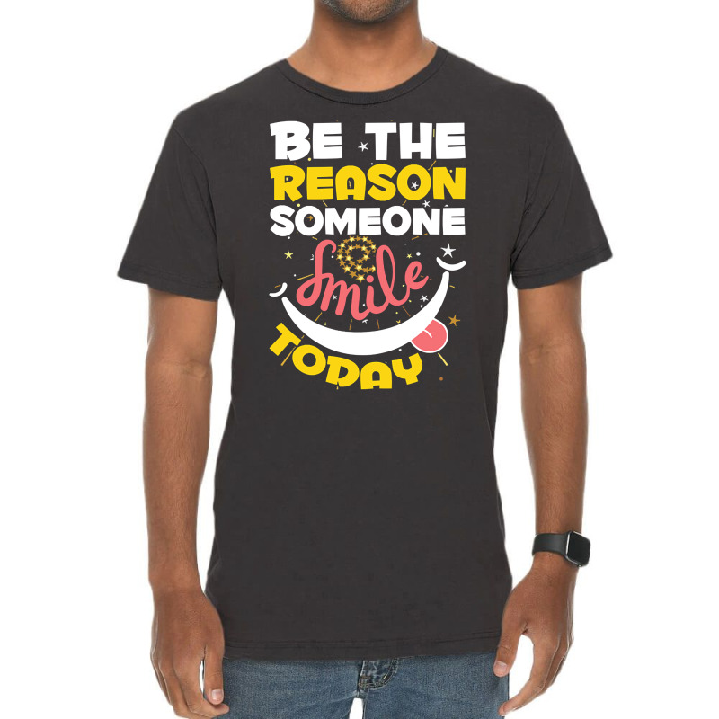 Be The Reason Someone Smiles Today T  Shirt Motivation Be The Reason S Vintage T-Shirt by robb98104 | Artistshot