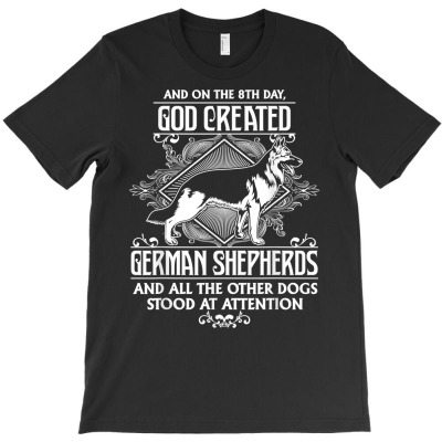 Attractive God Created German Shepherds T Shirt T-shirt Designed By Enigmaa