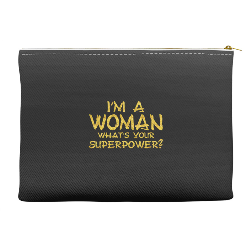 I'm A Woman What's Your Super Power Accessory Pouches | Artistshot