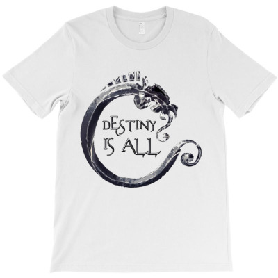 The Last Kingdom   Destiny Is All T-shirt Designed By Sheawin