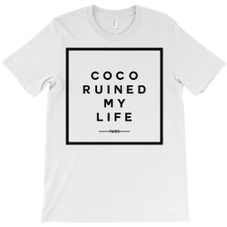 coco ruined my life T-Shirt | Artistshot