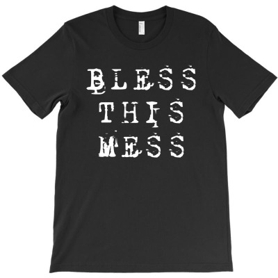 Bless This Mess White T-shirt Designed By AyŞenur