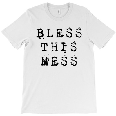 Bless This Mess T-shirt Designed By AyŞenur