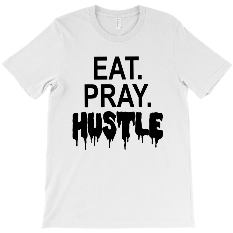 Eat Pray Hustle T-shirt | Artistshot
