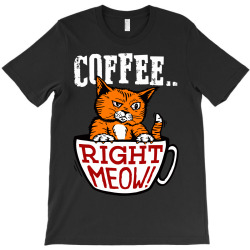 coffee right meow T-Shirt | Artistshot
