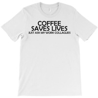 Coffee Saves Lives T-shirt | Artistshot